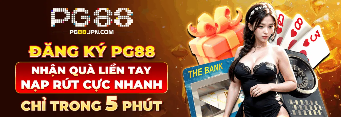 Đăng ký pg88 nhận quà liền tay nạp rút cực nhanh chỉ trong 5 phút